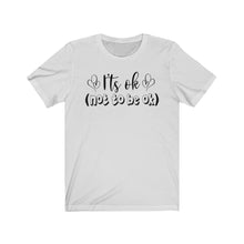 Load image into Gallery viewer, Its Okay (Not to be Okay) Unisex Jersey Short Sleeve Tee - Lili White Creations 