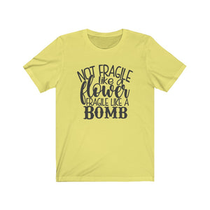 Not Fragile Like a Flower. Fragile Like a Bomb Unisex Jersey Short Sleeve Tee - Lili White Creations 