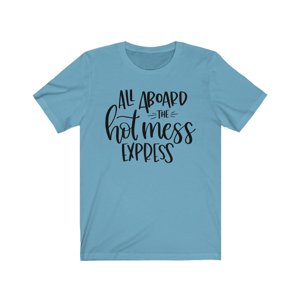 All Aboard the Hot Mess Express Unisex Jersey Short Sleeve Tee - Lili White Creations 