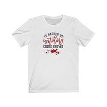 Load image into Gallery viewer, I&#39;d Rather Be Watching Crime Shows Unisex Jersey Short Sleeve Tee - Lili White Creations 