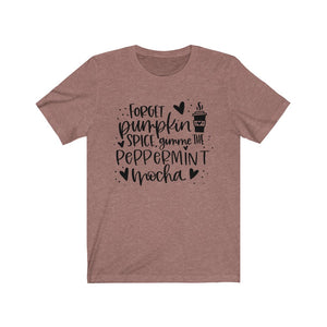 Forget Pumpkin Spice Gimme the Peppermint Mocha Unisex Jersey Short Sleeve Tee