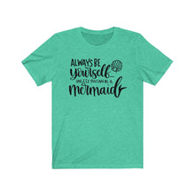 Load image into Gallery viewer, Always Be Yourself... Unless You Can Be a Mermaid Jersey Short Sleeve Tee - Lili White Creations 