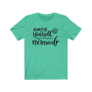 Always Be Yourself... Unless You Can Be a Mermaid Jersey Short Sleeve Tee - Lili White Creations 