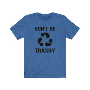 Don't Be Trashy Recycle Unisex Jersey Short Sleeve Tee - Lili White Creations 