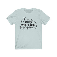 Load image into Gallery viewer, I&#39;m a Nurse. What&#39;s your superpower? Unisex Jersey Short Sleeve Tee - Lili White Creations 