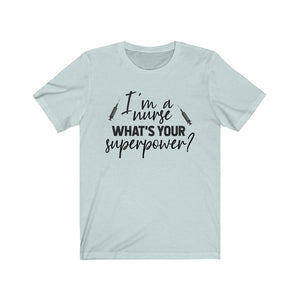 I'm a Nurse. What's your superpower? Unisex Jersey Short Sleeve Tee - Lili White Creations 