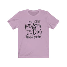 Load image into Gallery viewer, Be the Person Your Dog Thinks You Are Unisex Jersey Short Sleeve Tee - Lili White Creations 