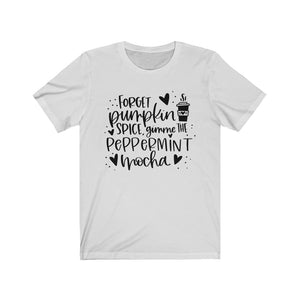 Forget Pumpkin Spice Gimme the Peppermint Mocha Unisex Jersey Short Sleeve Tee