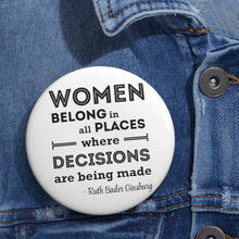 Load image into Gallery viewer, Women Belong in All Places Where Decisions Are Being Made RBG  Pin Button - Lili White Creations 