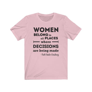 Women Belong in All Places Where Decisions Are Being Made RBG Quote Unisex Jersey Short Sleeve Tee - Lili White Creations 