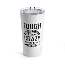 Load image into Gallery viewer, Tough Enough to Be a Nurse Crazy Enough to Love it Tumbler 20oz - Lili White Creations 