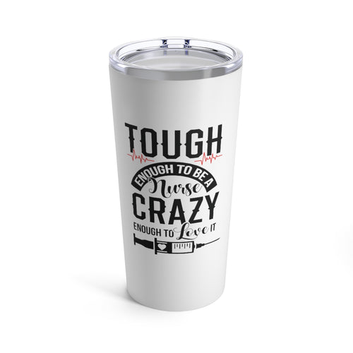 Tough Enough to Be a Nurse Crazy Enough to Love it Tumbler 20oz - Lili White Creations 