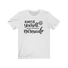 Load image into Gallery viewer, Always Be Yourself... Unless You Can Be a Mermaid Jersey Short Sleeve Tee - Lili White Creations 