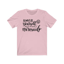 Load image into Gallery viewer, Always Be Yourself... Unless You Can Be a Mermaid Jersey Short Sleeve Tee - Lili White Creations 