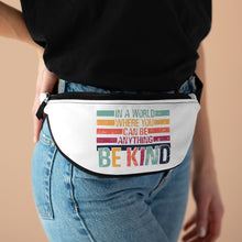 Load image into Gallery viewer, In A World Where You Can Be Anything BE KIND Fanny Pack - Lili White Creations 