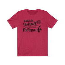 Load image into Gallery viewer, Always Be Yourself... Unless You Can Be a Mermaid Jersey Short Sleeve Tee - Lili White Creations 