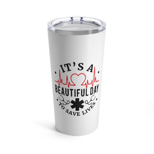 It's a Beautiful Day to Save Lives Tumbler 20oz - Lili White Creations 