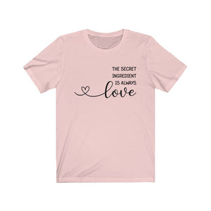 The Secret Ingredient is Always LOVE Unisex Jersey Short Sleeve Tee - Lili White Creations 