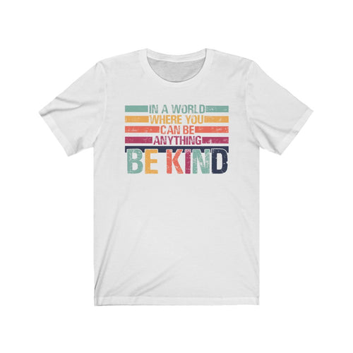 In A World Where You Can Be Anything BE KIND Unisex Jersey Short Sleeve Tee - Lili White Creations 