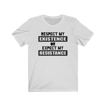 Load image into Gallery viewer, Respect My Existence or Expect My Resistance Unisex Jersey Short Sleeve Tee - Lili White Creations 