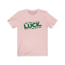 Load image into Gallery viewer, May the Luck Be With You Unisex Jersey Short Sleeve Tee - Lili White Creations 