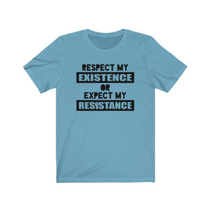 Respect My Existence or Expect My Resistance Unisex Jersey Short Sleeve Tee - Lili White Creations 