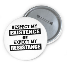 Load image into Gallery viewer, Respect My Existence Or Expect My Resistance Pin Button - Lili White Creations 