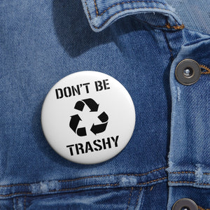 Don't Be Trashy Recycle Pin Button - Lili White Creations 