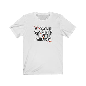 My Favorite Season is the Fall of the Patriarchy Unisex Jersey Short Sleeve Tee - Lili White Creations 