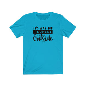 Its Way Too Peopley Outside Unisex Jersey Short Sleeve Tee - Lili White Creations 