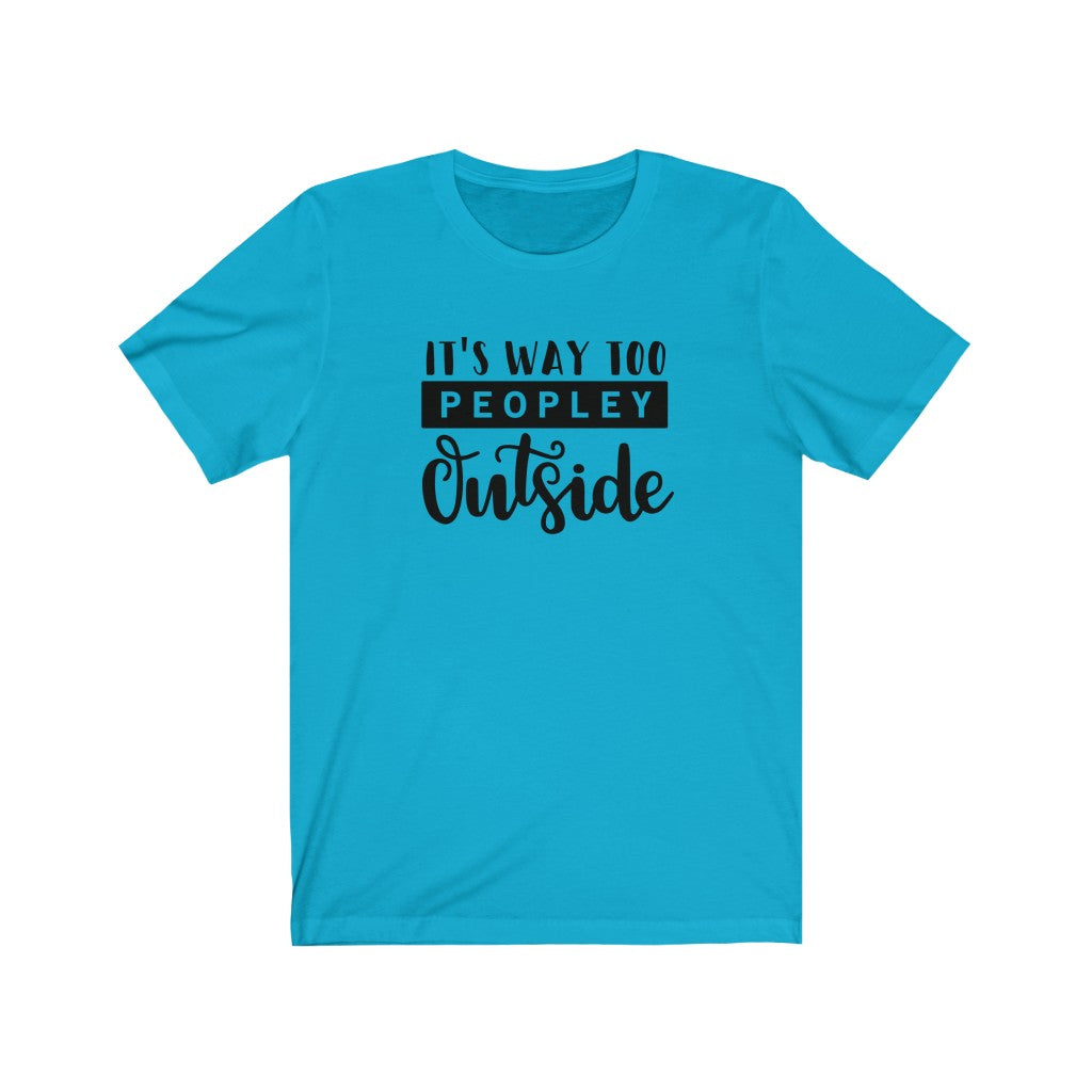 Its Way Too Peopley Outside Unisex Jersey Short Sleeve Tee - Lili White Creations 