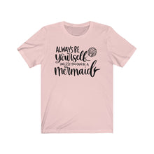 Load image into Gallery viewer, Always Be Yourself... Unless You Can Be a Mermaid Jersey Short Sleeve Tee - Lili White Creations 