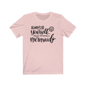 Always Be Yourself... Unless You Can Be a Mermaid Jersey Short Sleeve Tee - Lili White Creations 