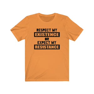 Respect My Existence or Expect My Resistance Unisex Jersey Short Sleeve Tee - Lili White Creations 