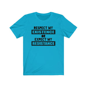 Respect My Existence or Expect My Resistance Unisex Jersey Short Sleeve Tee - Lili White Creations 