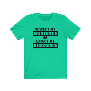 Respect My Existence or Expect My Resistance Unisex Jersey Short Sleeve Tee - Lili White Creations 