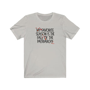 My Favorite Season is the Fall of the Patriarchy Unisex Jersey Short Sleeve Tee - Lili White Creations 