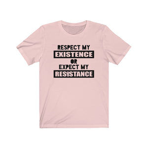 Respect My Existence or Expect My Resistance Unisex Jersey Short Sleeve Tee - Lili White Creations 