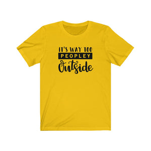 Its Way Too Peopley Outside Unisex Jersey Short Sleeve Tee - Lili White Creations 