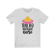 Load image into Gallery viewer, Nacho Average Nurse Unisex Jersey Short Sleeve Tee - Lili White Creations 