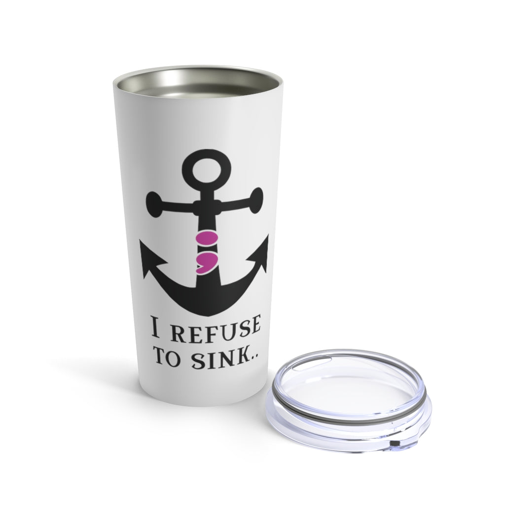 I Refuse to Sink Semicolon Anchor Tumbler 20oz - Lili White Creations 