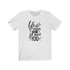 Life Is Tough But So Are You Unisex Jersey Short Sleeve Tee - Lili White Creations 