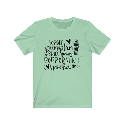 Forget Pumpkin Spice Gimme the Peppermint Mocha Unisex Jersey Short Sleeve Tee