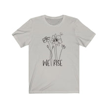 Load image into Gallery viewer, We Rise Flowers Unisex Jersey Short Sleeve Tee - Lili White Creations 