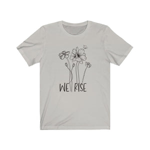 We Rise Flowers Unisex Jersey Short Sleeve Tee - Lili White Creations 