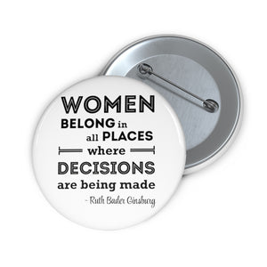 Women Belong in All Places Where Decisions Are Being Made RBG  Pin Button - Lili White Creations 