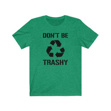 Load image into Gallery viewer, Don&#39;t Be Trashy Recycle Unisex Jersey Short Sleeve Tee - Lili White Creations 