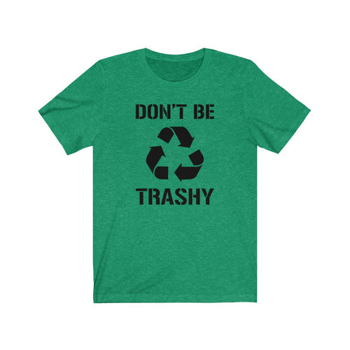 Don't Be Trashy Recycle Unisex Jersey Short Sleeve Tee - Lili White Creations 