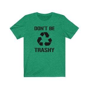 Don't Be Trashy Recycle Unisex Jersey Short Sleeve Tee - Lili White Creations 