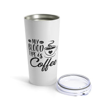 Load image into Gallery viewer, My Blood Type is Coffee Tumbler 20oz - Lili White Creations 